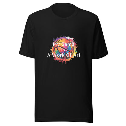 Unisex t-shirt (My Game Is A Work Of Art)