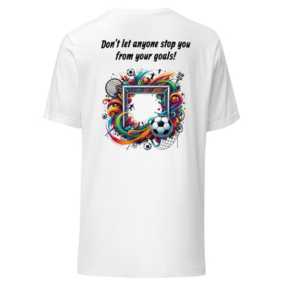 Unisex t-shirt (Don't let anyone stop you from your goals!)